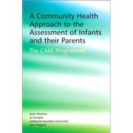 A Community Health Approach to the Assessment of Infants and their Parents The CARE Programme by Browne, Kevin D.; Douglas, Jo; Hamilton-Giachritsis, Catherine; Hegarty, Jean, 9780470092521