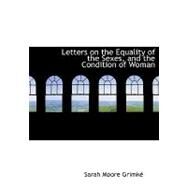 Letters on the Equality of the Sexes, and the Condition of Woman by Grimke, Sarah Moore, 9780554622521