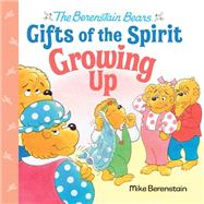 Growing Up (Berenstain Bears Gifts of the Spirit) by Berenstain, Mike, 9780593302521