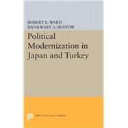 Political Modernization in Japan and Turkey by Ward, Robert E.; Rustow, Dankwart A., 9780691622521