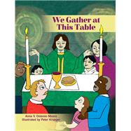 We Gather at This Table by Moore, Anna V. Ostenso; Krueger, Peter, 9781640652521