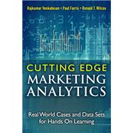 Cutting Edge Marketing Analytics Real World Cases and Data Sets for Hands On Learning by Venkatesan, Rajkumar; Farris, Paul; Wilcox, Ronald T., 9780133552522