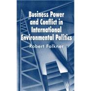 Business Power and Conflict in International Environmental Politics by Falkner, Robert, 9780230572522