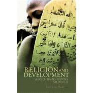 Religion and Development : Ways of Transforming the World by Ter Haar, Gerrie, 9780231702522