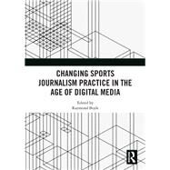 Changing Sports Journalism Practice in the Age of Digital Media by Boyle, Raymond, 9780367362522