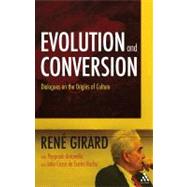 Evolution and Conversion Dialogues on the Origins of Culture by Girard, Ren, 9780567032522