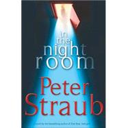 In the Night Room : A Novel by Straub, Peter, 9781400062522