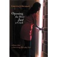Opening the Door Just a Crack: A Poetic Peek at Surviving Everyday Life by Dieckhoff, Christine J., 9781475932522