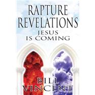 Rapture Revelations: Jesus Is Coming by Vincent, Bill, 9781484152522