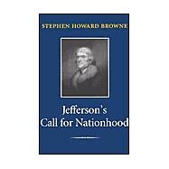 Jefferson's Call for Nationhood by Browne, Stephen H., 9781585442522