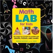 Math Games Lab for Kids 24 Fun, Hands-On Activities for Learning with Shapes, Puzzles, and Games by Rapoport, Rebecca; Yoder, J.A., 9781631592522