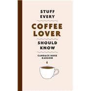 Stuff Every Coffee Lover Should Know by Rardon, Candace Rose, 9781683692522