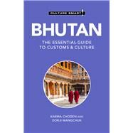 Bhutan - Culture Smart! The Essential Guide to Customs & Culture by Choden, Karma; Wangchuk, Dorji, 9781787022522