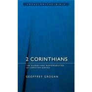 2 Corinthians : The Glories and Responsibilities of Christian Service by Grogan, Geoffrey, 9781845502522