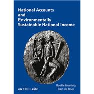 National Accounts and Environmentally Sustainable National Income by Hueting, Roefie; De Boer, Bart, 9789463012522