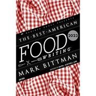 The Best American Food Writing 2023 by Mark Bittman; Silvia Killingsworth, 9780063322523