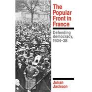 The Popular Front in France: Defending Democracy, 1934–38 by Julian Jackson, 9780521312523