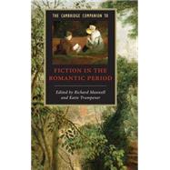 The Cambridge Companion to Fiction in the Romantic Period by Edited by Richard Maxwell , Katie Trumpener, 9780521862523