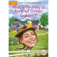 What Is the Story of Anne of Green Gables? by Ellen Labrecque;, 9780593382523