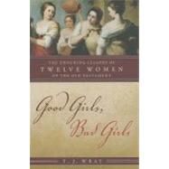 Good Girls, Bad Girls The Enduring Lessons of Twelve Women of the Old Testament by Wray, T. J., 9780742562523