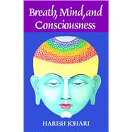 Breath, Mind, and Consciousness by Johari, Harish, 9780892812523