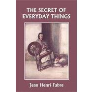 The Secret of Everyday Things by Fabre, Jean-Henri; Bicknell, Florence Constable, 9781599152523