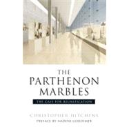 The Parthenon Marbles The Case for Reunification by Hitchens, Christopher; Gordimer, Nadine; Browning, Robert; Bouras, Charalamabos, 9781844672523