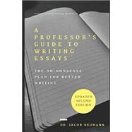 A Professor's Guide to Writing Essays: The No-Nonsense Plan for Better Writing by Neumann, Jacob;, 9780692822524