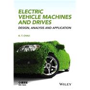 Electric Vehicle Machines and Drives Design, Analysis and Application by Chau, K. T., 9781118752524