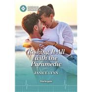 Risking It All with the Paramedic by Janice Lynn, 9781335942524
