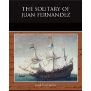 The Solitary of Juan Fernandez by Saintine, Joseph Xavier, 9781438522524