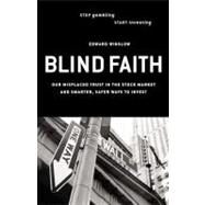 Blind Faith Our Misplaced Trust in the Stock Market -- and Smarter, Safer Ways to Invest by Winslow, Edward, 9781576752524