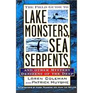 Field Guide to Lake Monsters, Sea Serpents : And Other Mystery Denizens of the Deep by Coleman, Loren, 9781585422524