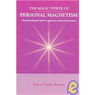 Magic Power of Personal Magnetism : A foundation book to develop personal Attraction by Kumar, Ernest Vinaya, 9781594572524