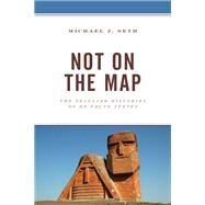 Not on the Map The Peculiar Histories of De Facto States by Seth, Michael J., 9781793632524