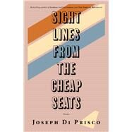 Sightlines from the Cheap Seats by Di Prisco, Joseph, 9781945572524