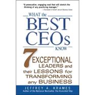 What the Best CEOs Know 7 Exceptional Leaders and Their Lessons for Transforming Any Business by Krames, Jeffrey, 9780071462525