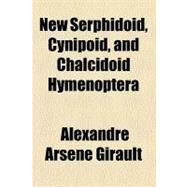 New Serphidoid, Cynipoid, and Chalcidoid Hymenoptera by Girault, Alexandre Arsene, 9780217842525