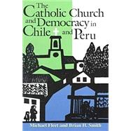 The Catholic Church and Democracy in Chile and Peru by Fleet, Michael, 9780268022525