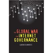 The Global War for Internet Governance by Denardis, Laura, 9780300212525