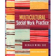 Multicultural Social Work Practice by Derald Wing Sue (Columbia University and Teacher's College, Columbia University), 9780471662525