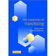 The Economics Of Franchising by Roger D. Blair , Francine Lafontaine, 9780521772525