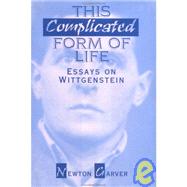 This Complicated Form of Life Essays on Wittgenstein by Garver, Newton, 9780812692525