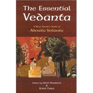 The Essential Vedanta A New Source Book of Advaita Vedanta by Deutsch, Eliot; Dalvi, Rohit, 9780941532525