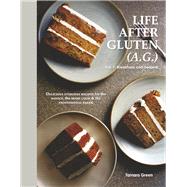 Life After Gluten (A.G.) Vol. 1: Breakfasts & Desserts by Green, Tamara, 9780987792525