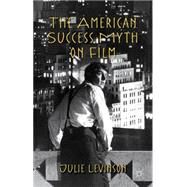 The American Success Myth on Film by Levinson, Julie, 9781137482525