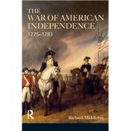The War of American Independence: 1775-1783 by Middleton,Richard, 9781138472525
