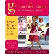 The Get 'em Girls' Guide to the Power of Cuisine: Perfect Recipes for Spicing Up Your Love Life by Bridgers, Shakara; Isley, Jeniece; Davis, Joan A., 9781416592525
