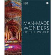 Man-made Wonders of the World by Dorling Kindersley Limited; Cruickshank, Dan, 9781465482525