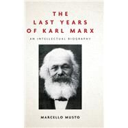 The Last Years of Karl Marx by Musto, Marcello; Camiller, Patrick, 9781503612525